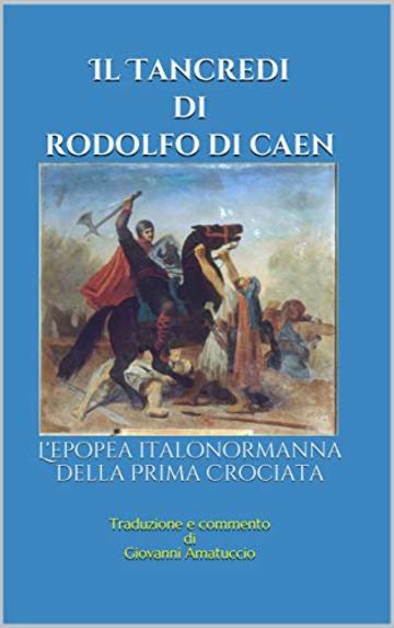 Il Tancredi di Rodolfo di Caen: L'epopea italonormanna della Prima Crociata